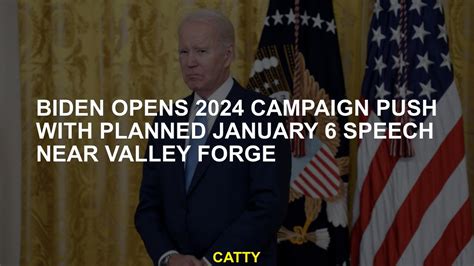 Biden opens 2024 campaign push with planned January 6 speech near Valley Forge